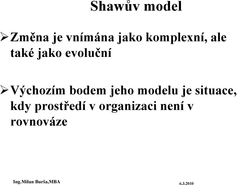 Výchozím bodem jeho modelu je