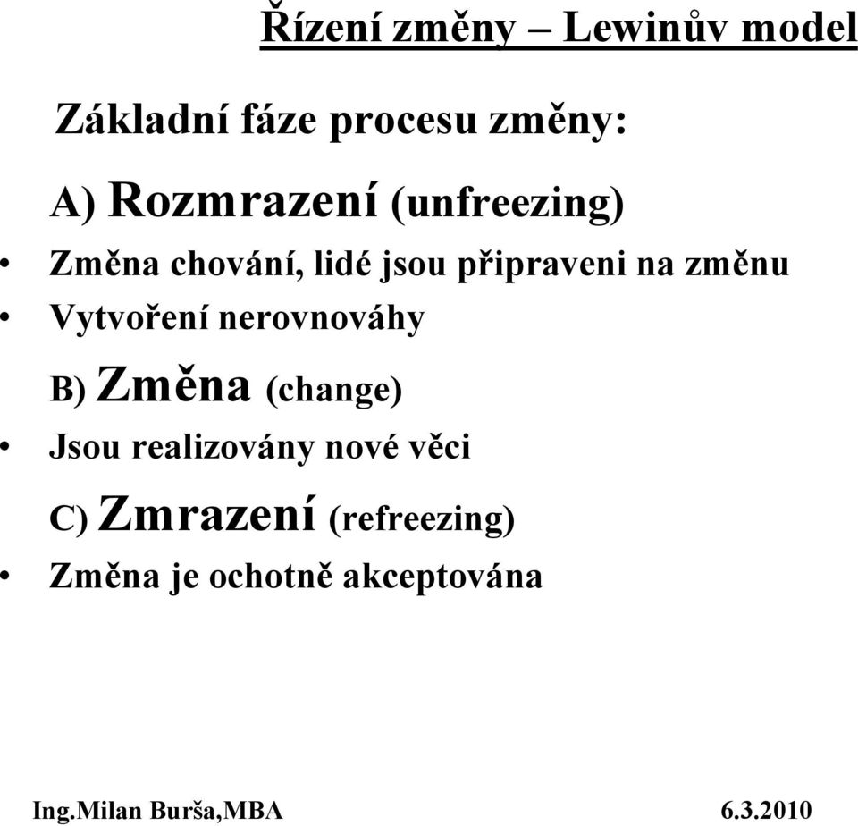 na změnu Vytvoření nerovnováhy B) Změna (change) Jsou