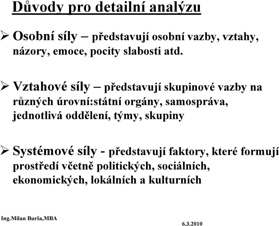 Vztahové síly představují skupinové vazby na různých úrovní:státní orgány, samospráva, jednotlivá