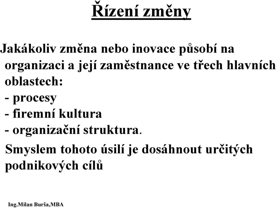 procesy - firemní kultura - organizační struktura.