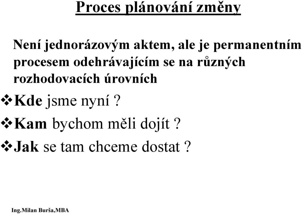 rozhodovacích úrovních Kde jsme nyní?