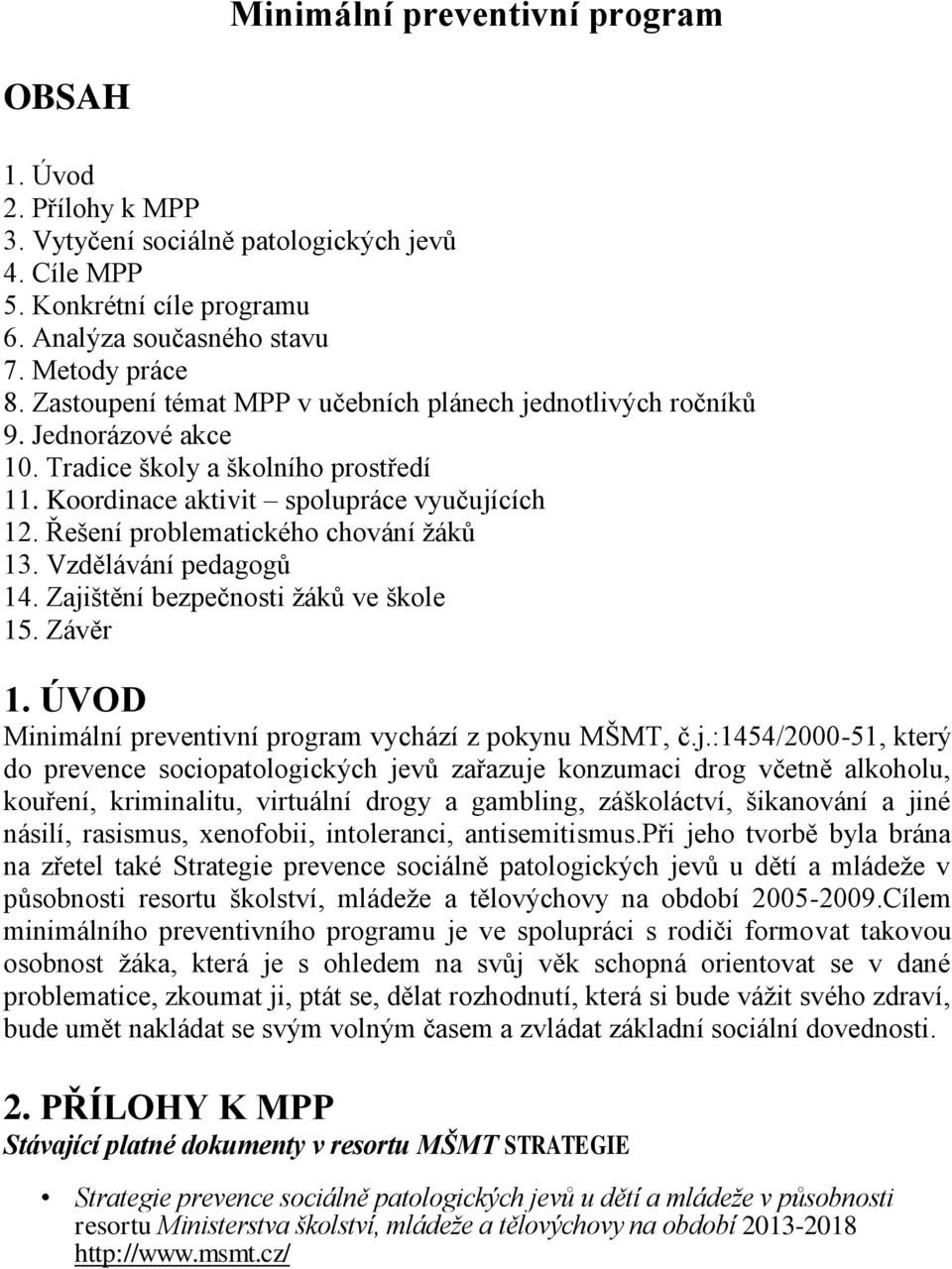 Řešení problematického chování žáků 13. Vzdělávání pedagogů 14. Zaji