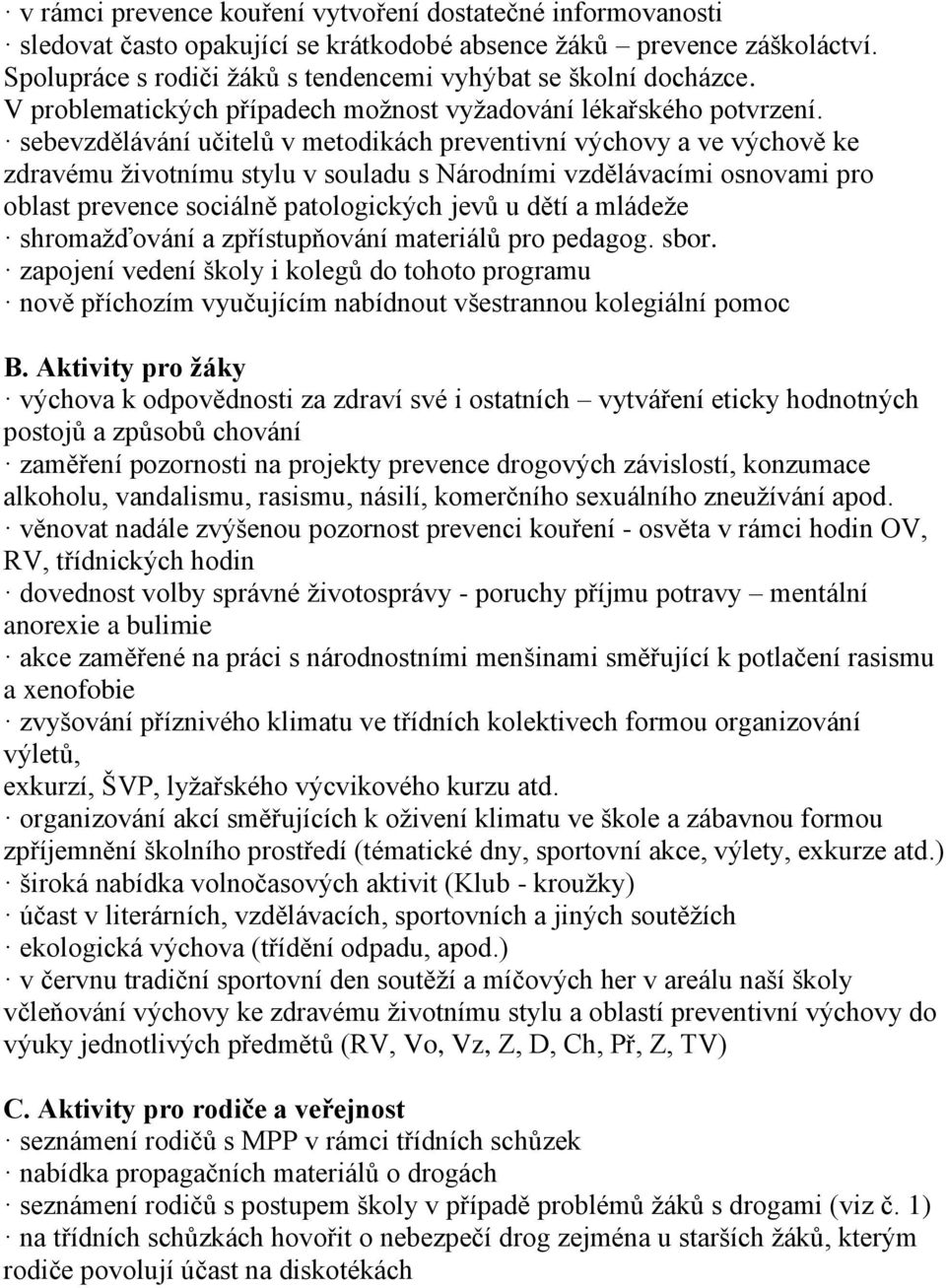 sebevzdělávání učitelů v metodikách preventivní výchovy a ve výchově ke zdravému životnímu stylu v souladu s Národními vzdělávacími osnovami pro oblast prevence sociálně patologických jevů u dětí a