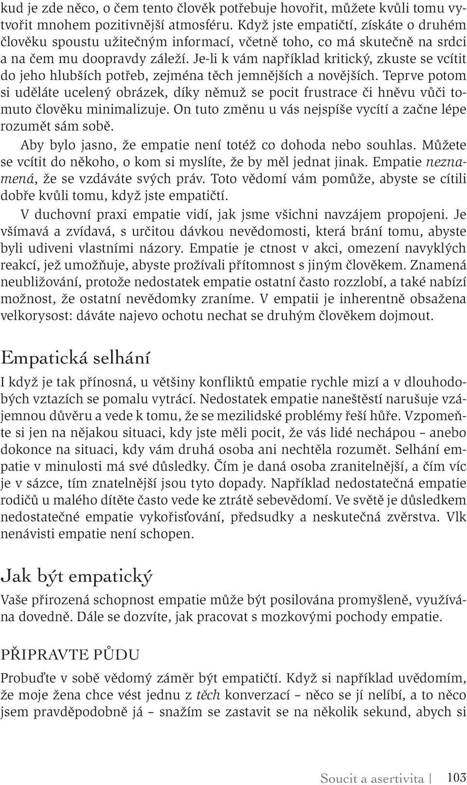 Je-li k vám například kritický, zkuste se vcítit do jeho hlubších potřeb, zejména těch jemnějších a novějších.