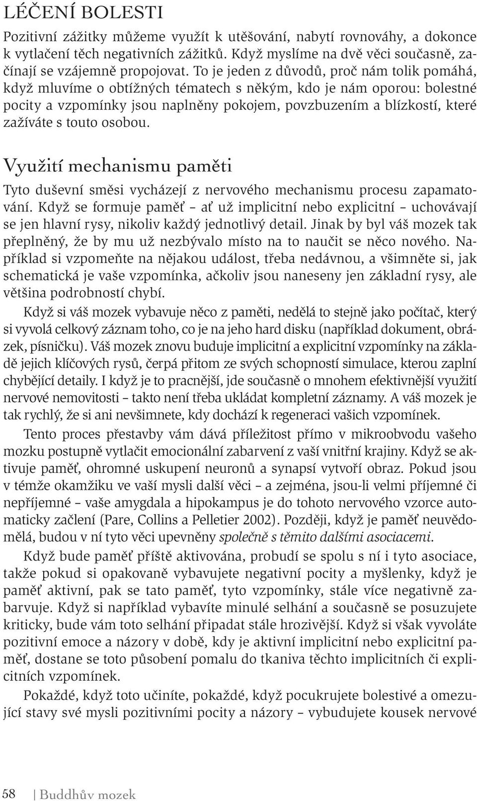 touto osobou. Využití mechanismu pam ti Tyto duševní směsi vycházejí z nervového mechanismu procesu zapamatování.