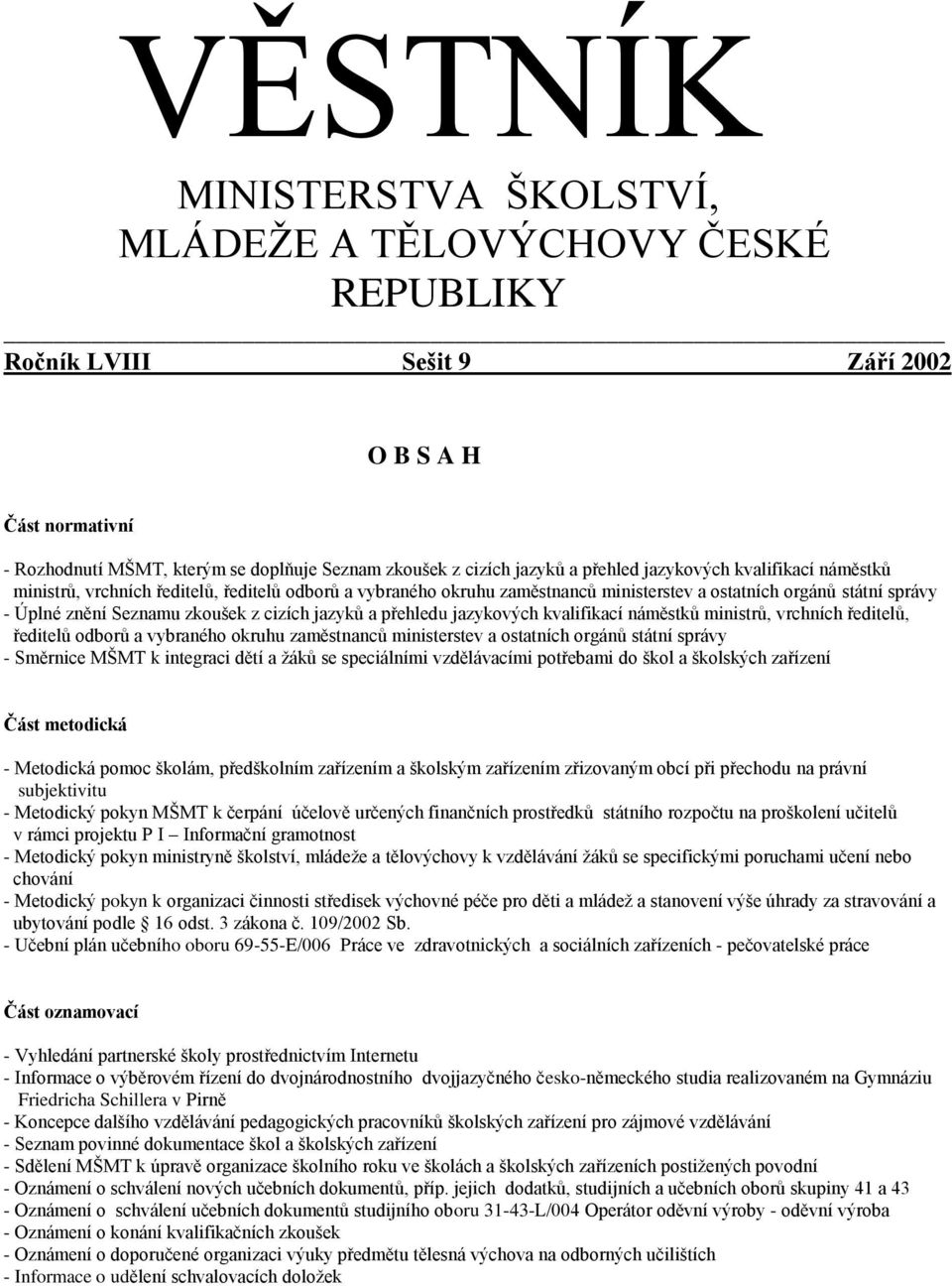 cizích jazyků a přehledu jazykových kvalifikací náměstků ministrů, vrchních ředitelů, ředitelů odborů a vybraného okruhu zaměstnanců ministerstev a ostatních orgánů státní správy - Směrnice MŠMT k