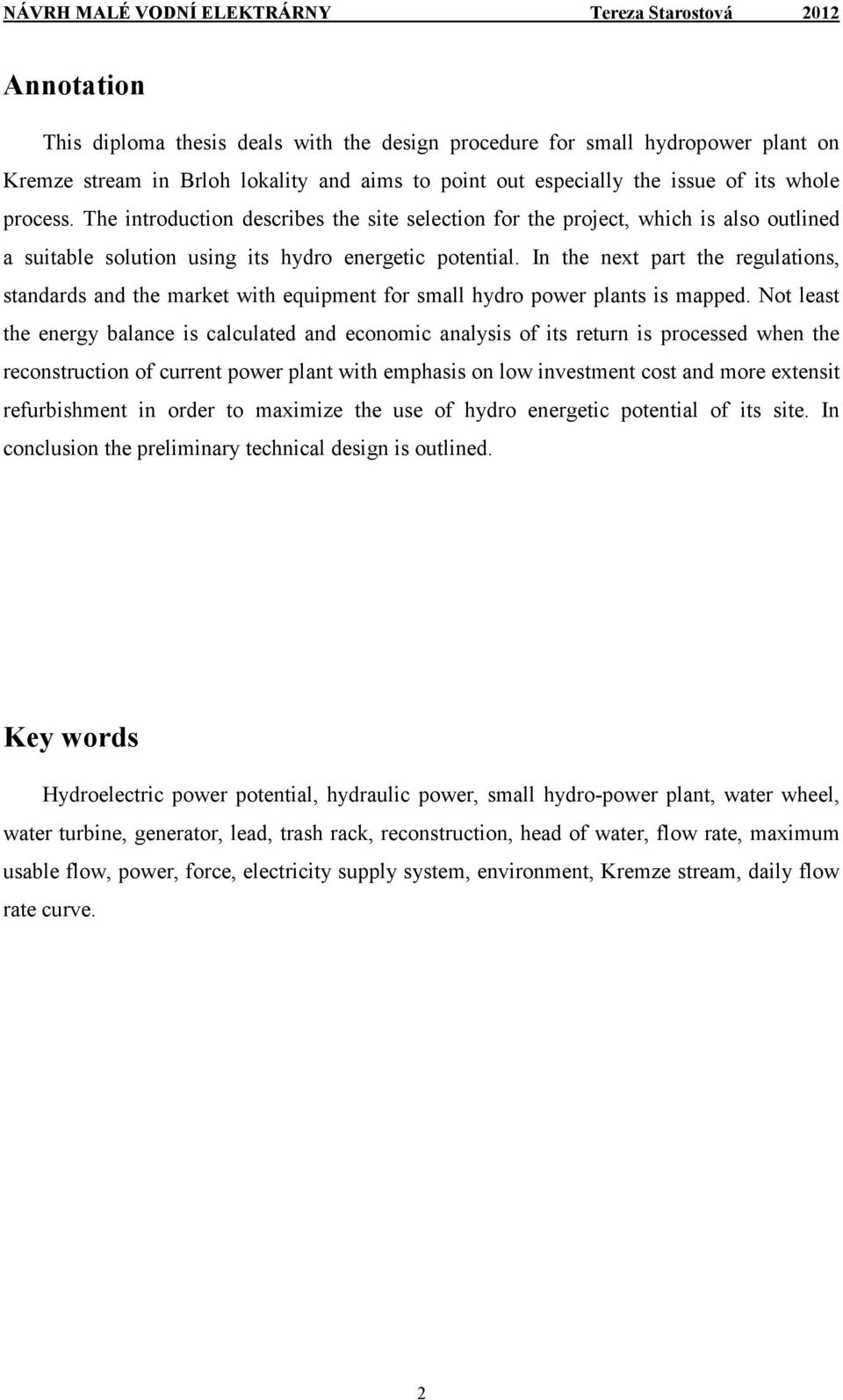 In the next part the regulations, standards and the market with equipment for small hydro power plants is mapped.