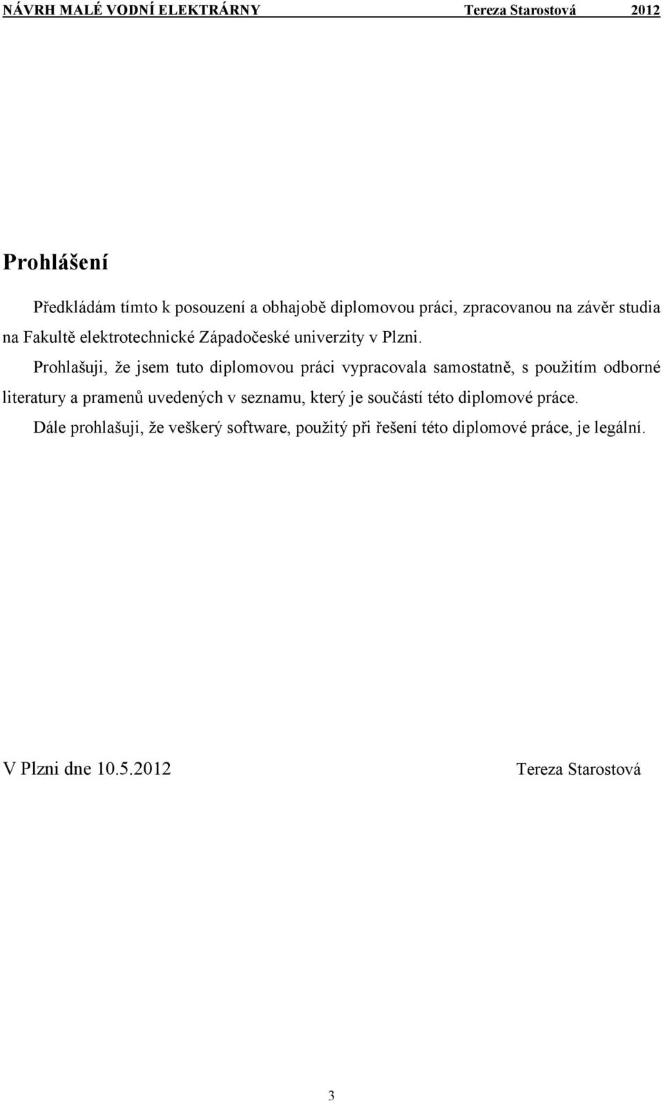 Prohlašuji, že jsem tuto diplomovou práci vypracovala samostatně, s použitím odborné literatury a pramenů