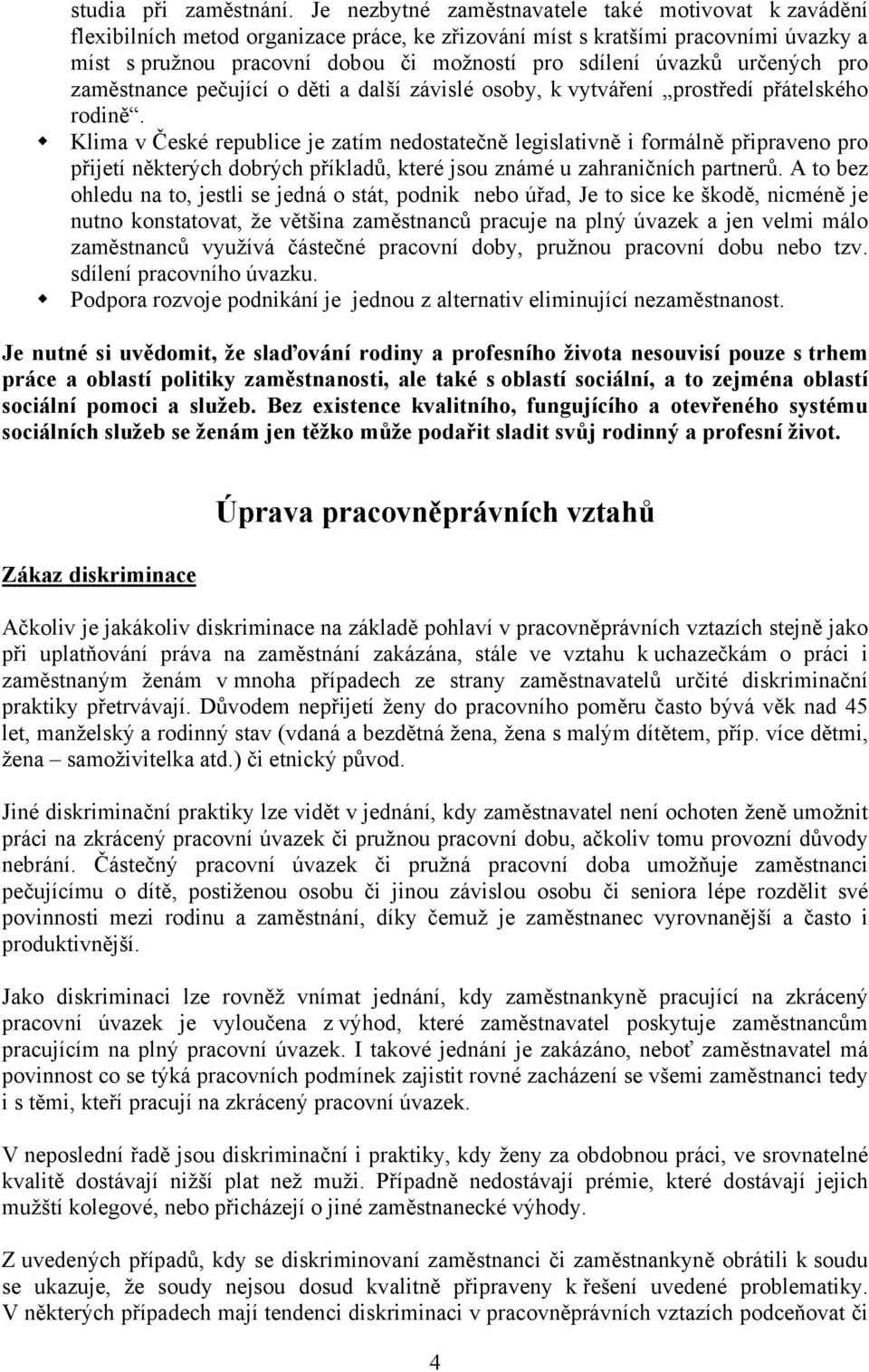 určených pro zaměstnance pečující o děti a další závislé osoby, k vytváření prostředí přátelského rodině.