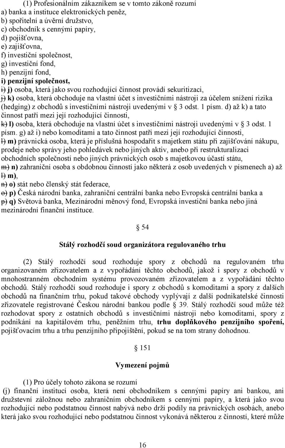 účet s investičními nástroji za účelem snížení rizika (hedging) z obchodů s investičními nástroji uvedenými v 3 odst. 1 písm.