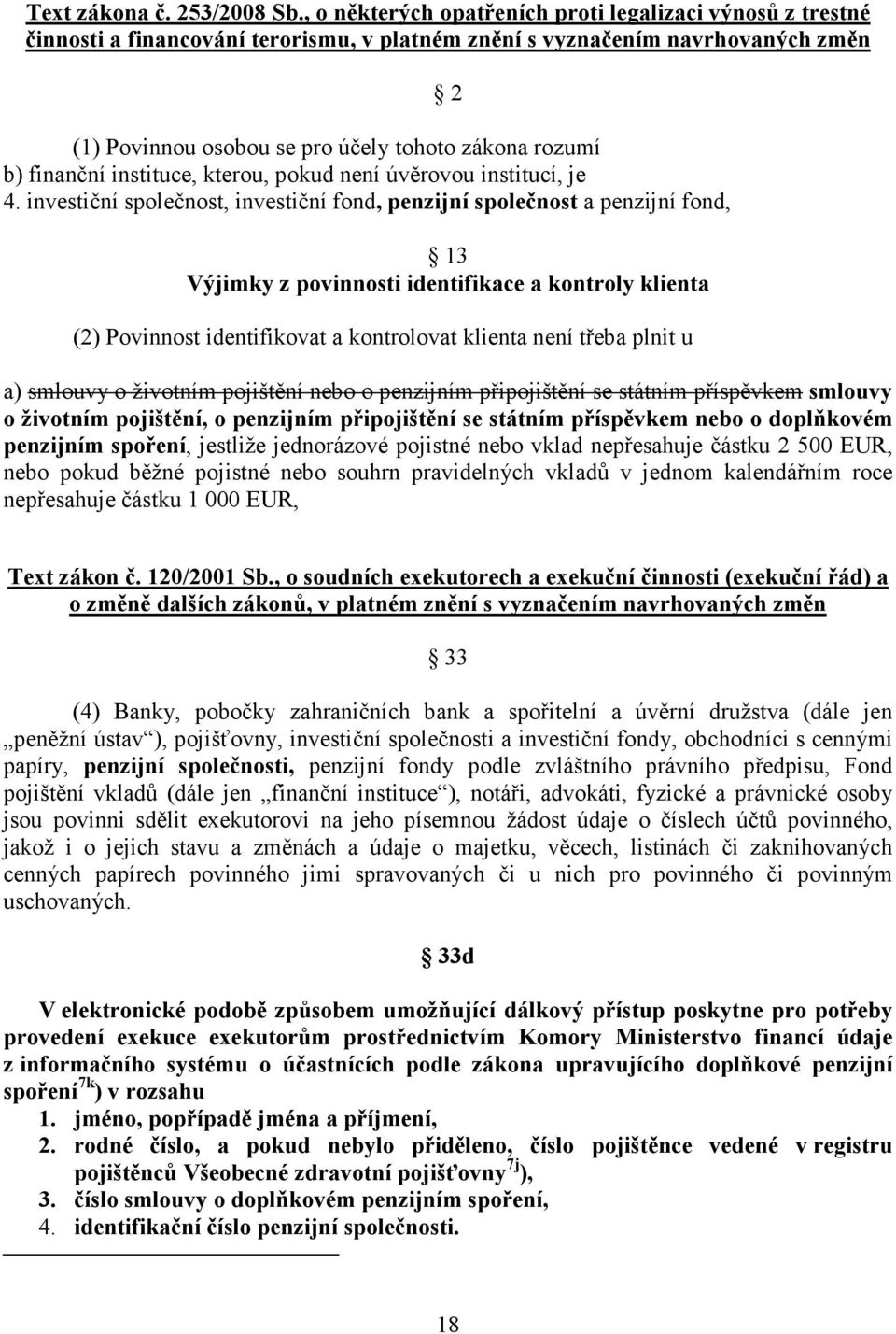 finanční instituce, kterou, pokud není úvěrovou institucí, je 4.