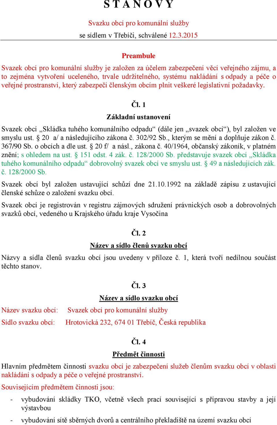 veřejné prostranství, který zabezpečí členským obcím plnit veškeré legislativní požadavky. Čl.