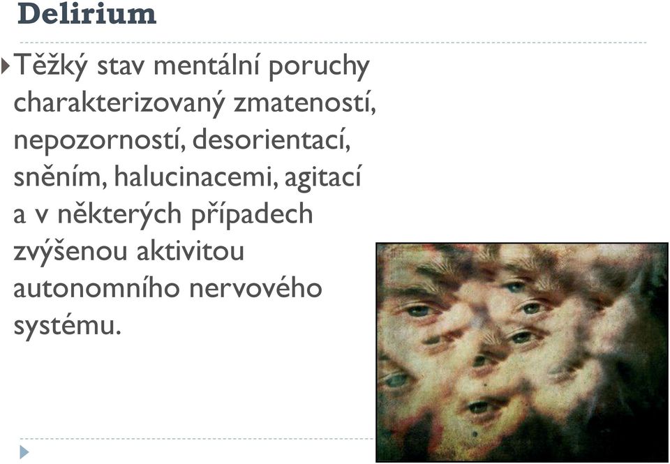 desorientací, sněním, halucinacemi, agitací a v