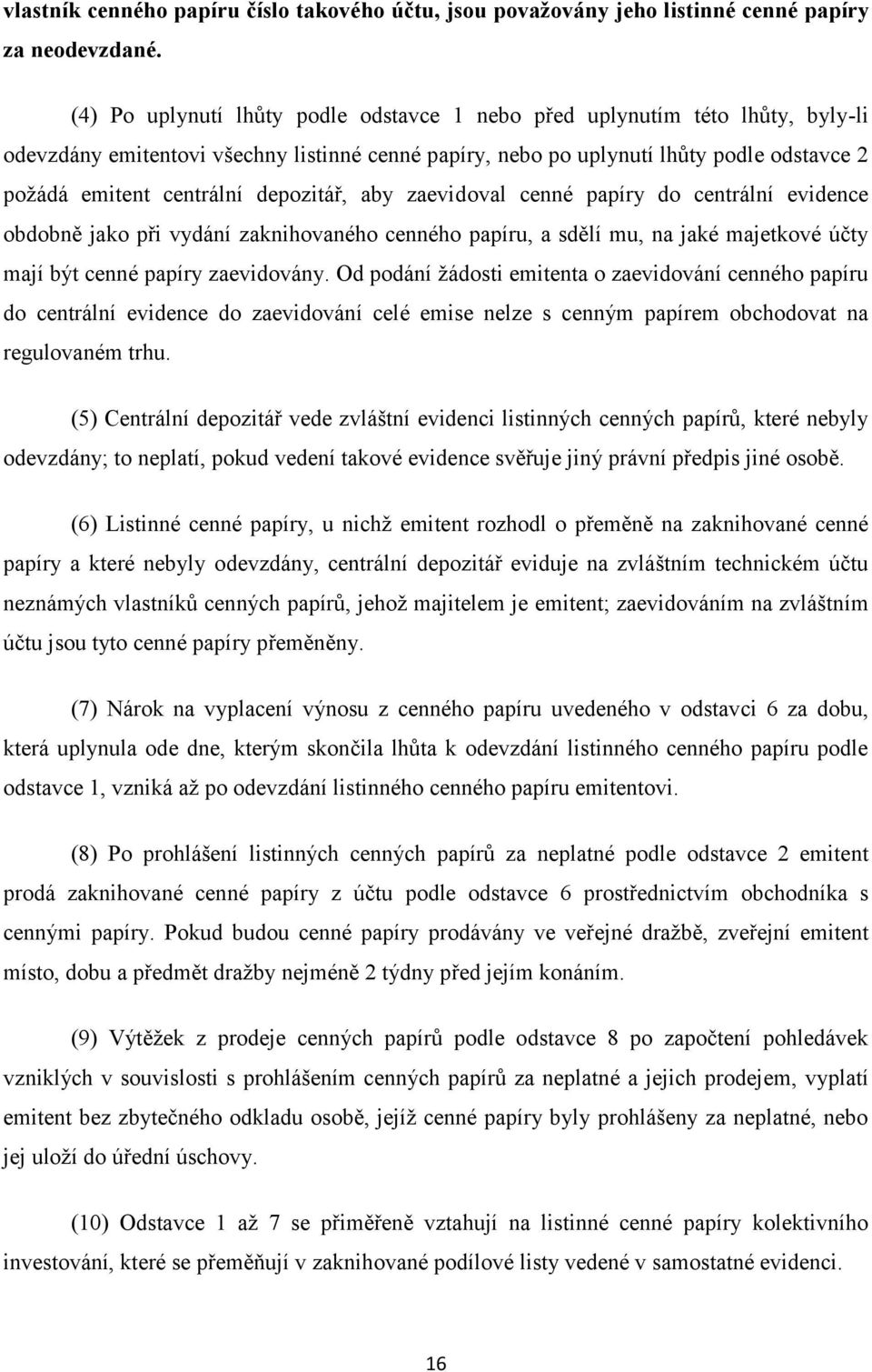 depozitář, aby zaevidoval cenné papíry do centrální evidence obdobně jako při vydání zaknihovaného cenného papíru, a sdělí mu, na jaké majetkové účty mají být cenné papíry zaevidovány.