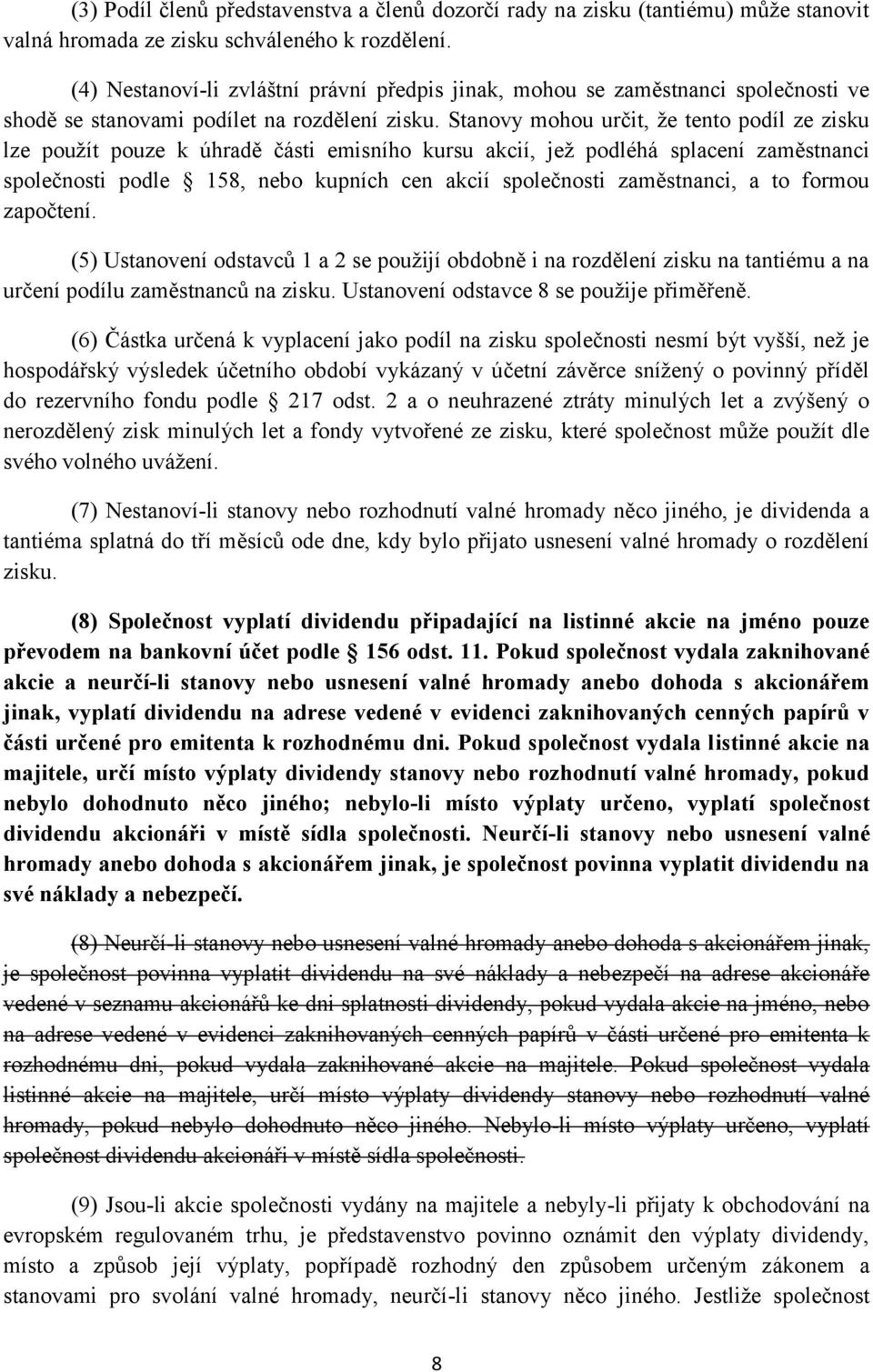 Stanovy mohou určit, že tento podíl ze zisku lze použít pouze k úhradě části emisního kursu akcií, jež podléhá splacení zaměstnanci společnosti podle 158, nebo kupních cen akcií společnosti