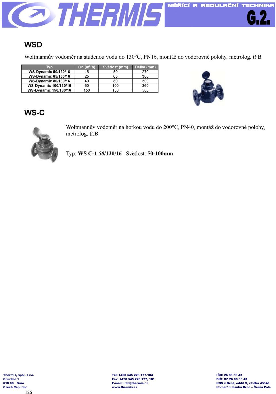 WS-Dynamic 100/130/16 60 100 360 WS-Dynamic 150/130/16 150 150 500 WS-C Woltmannův vodoměr na