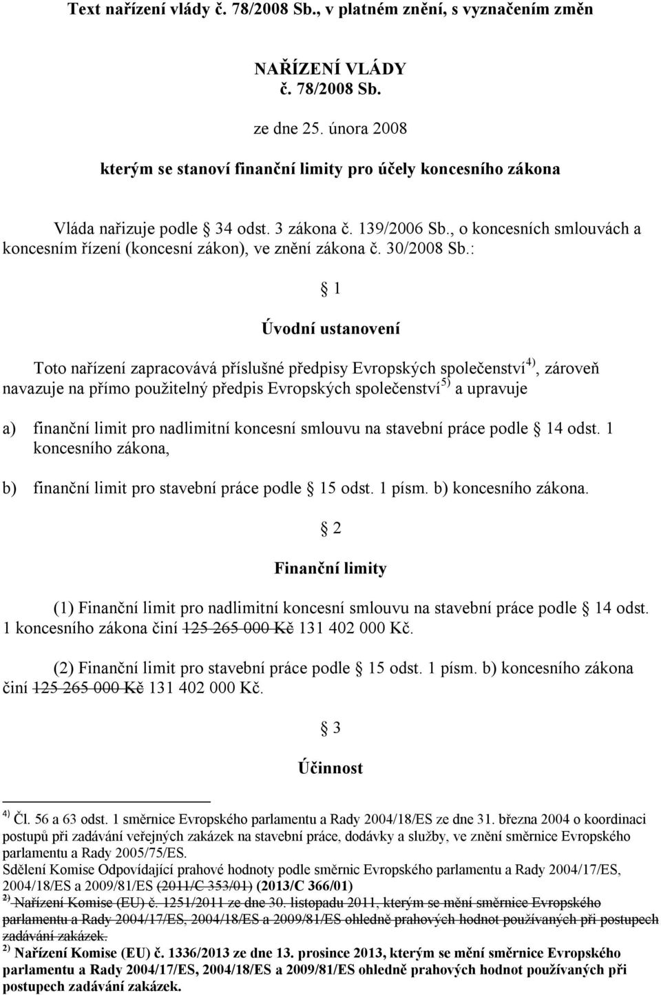 , o koncesních smlouvách a koncesním řízení (koncesní zákon), ve znění zákona č. 30/2008 Sb.