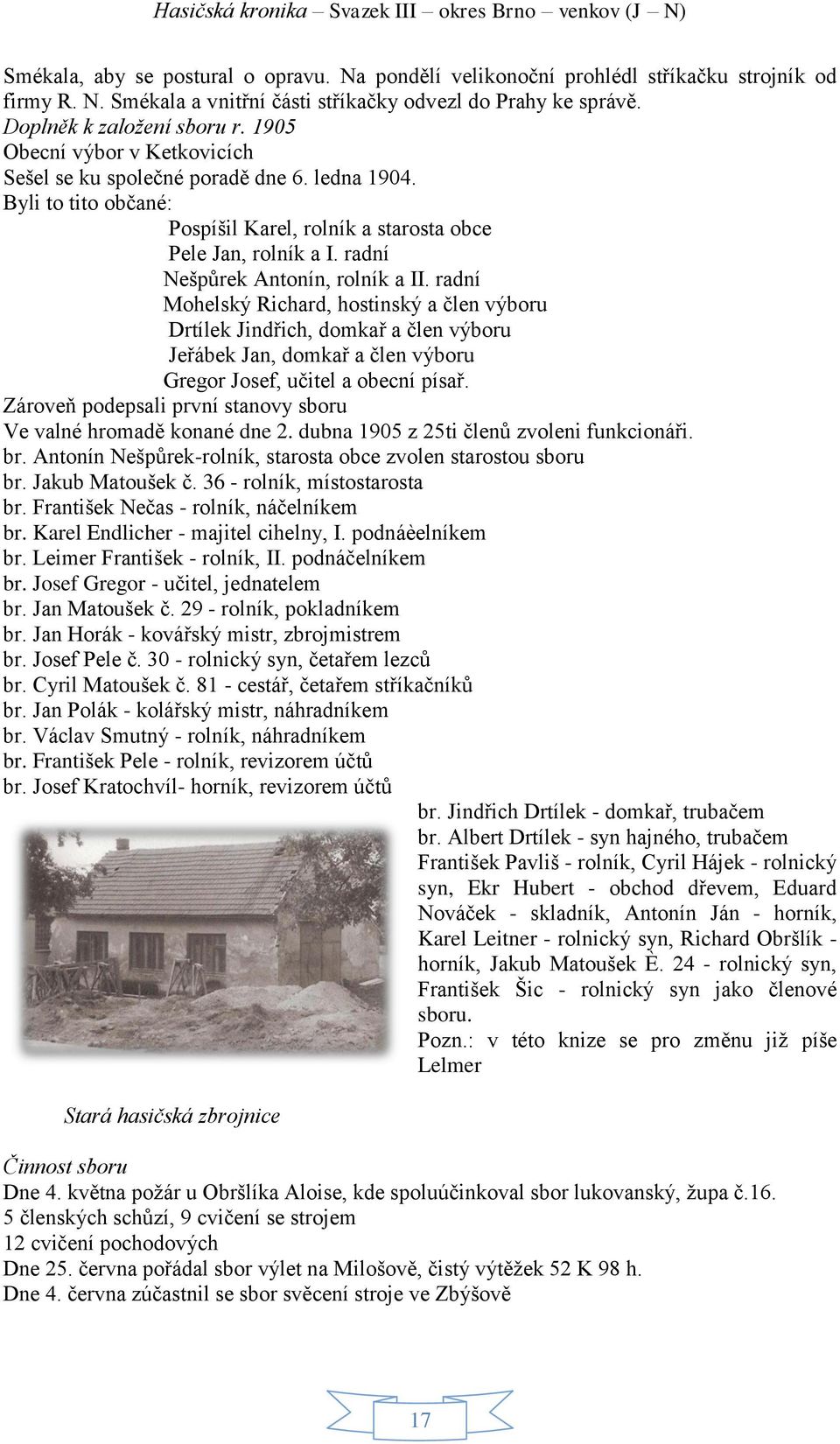 radní Mohelský Richard, hostinský a člen výboru Drtílek Jindřich, domkař a člen výboru Jeřábek Jan, domkař a člen výboru Gregor Josef, učitel a obecní písař.