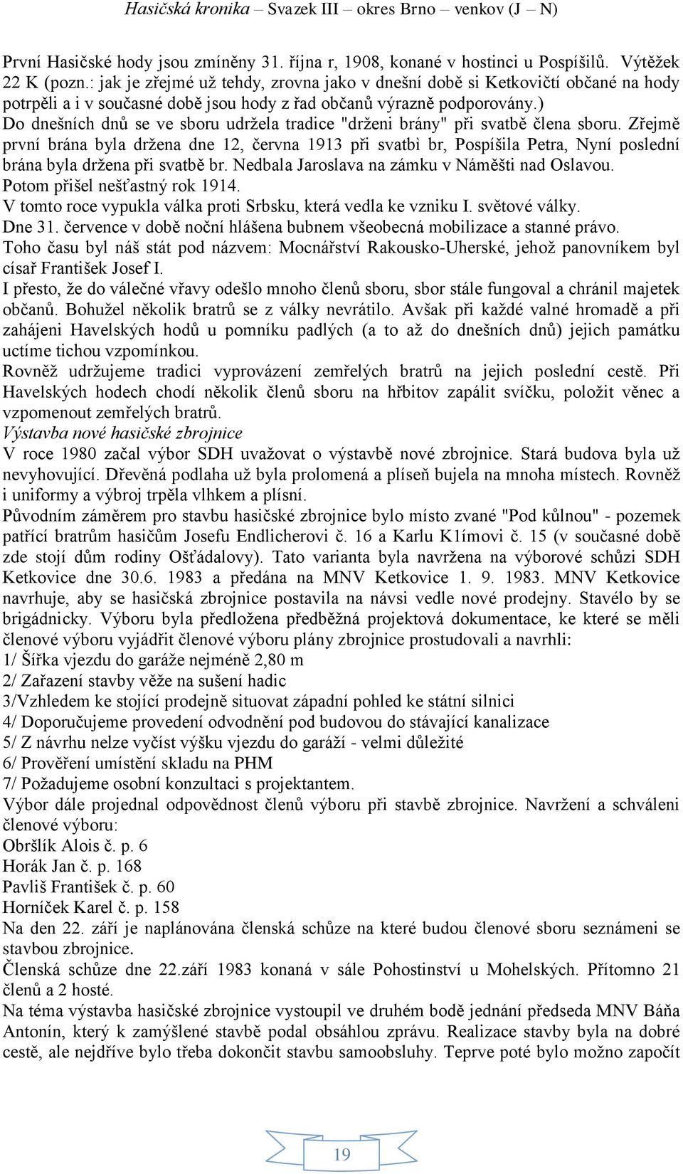 ) Do dnešních dnů se ve sboru udržela tradice "drženi brány" při svatbě člena sboru.