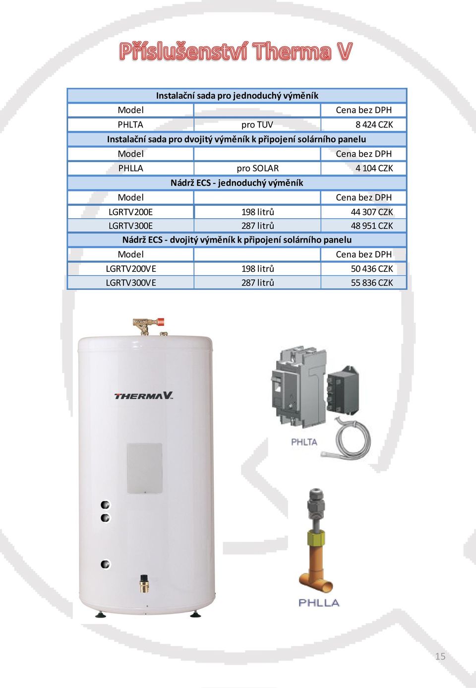 připojení solárního panelu Model Model pro TUV pro SOLAR Nádrž ECS - jednoduchý výměník Cena bez DPH 8 424 CZK