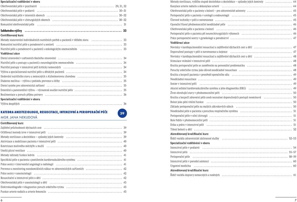 .. 33 Certifikovaný kurz Metody stanovování individuálních nutričních potřeb u pacientů v těžkém stavu... 33 Komunitní nutriční péče a poradenství u seniorů.