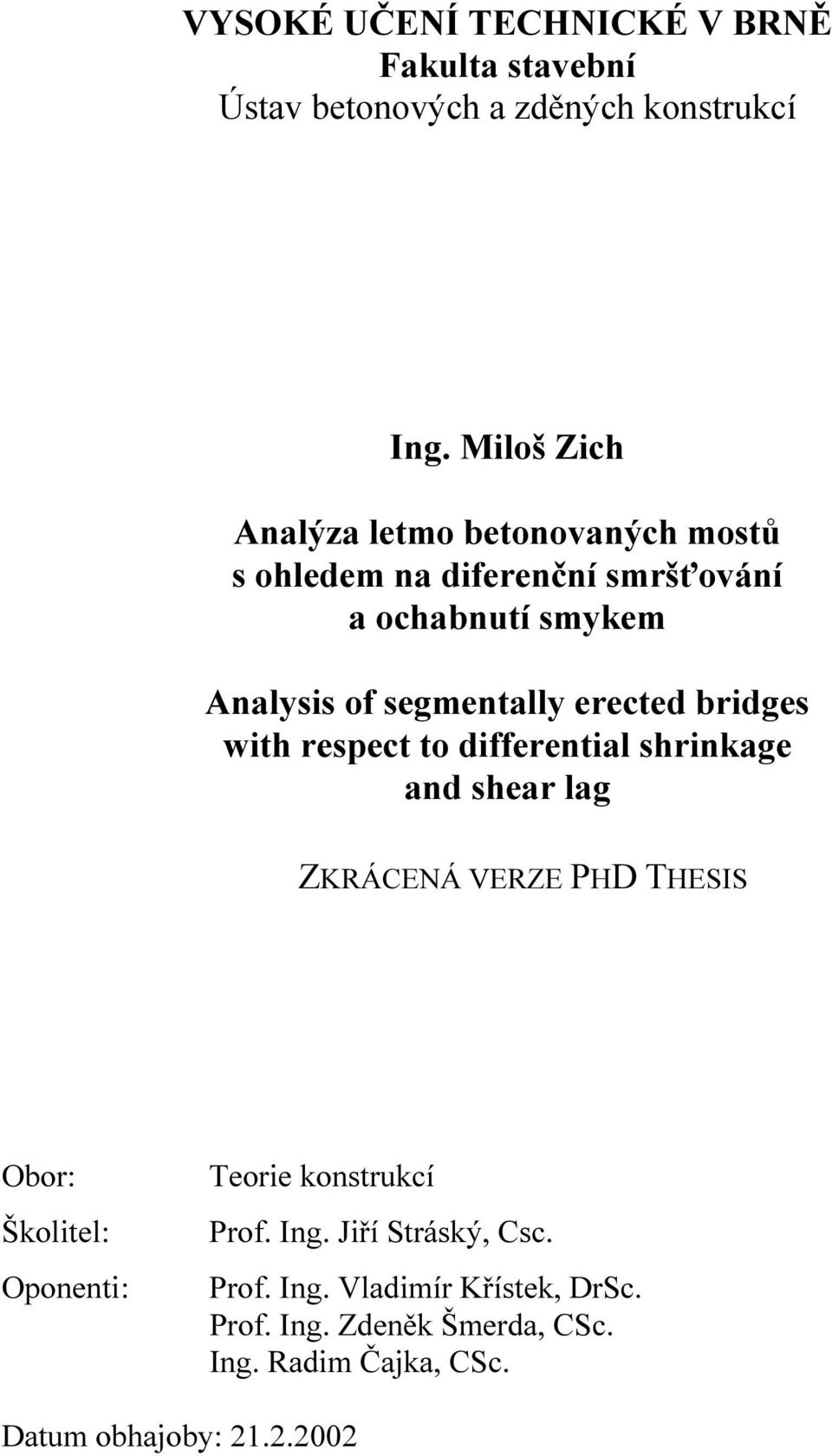 erected bridges with respect to differential shrinkage and shear lag ZKRÁCENÁ VERZE PHD THESIS Obor: Školitel: Oponenti: