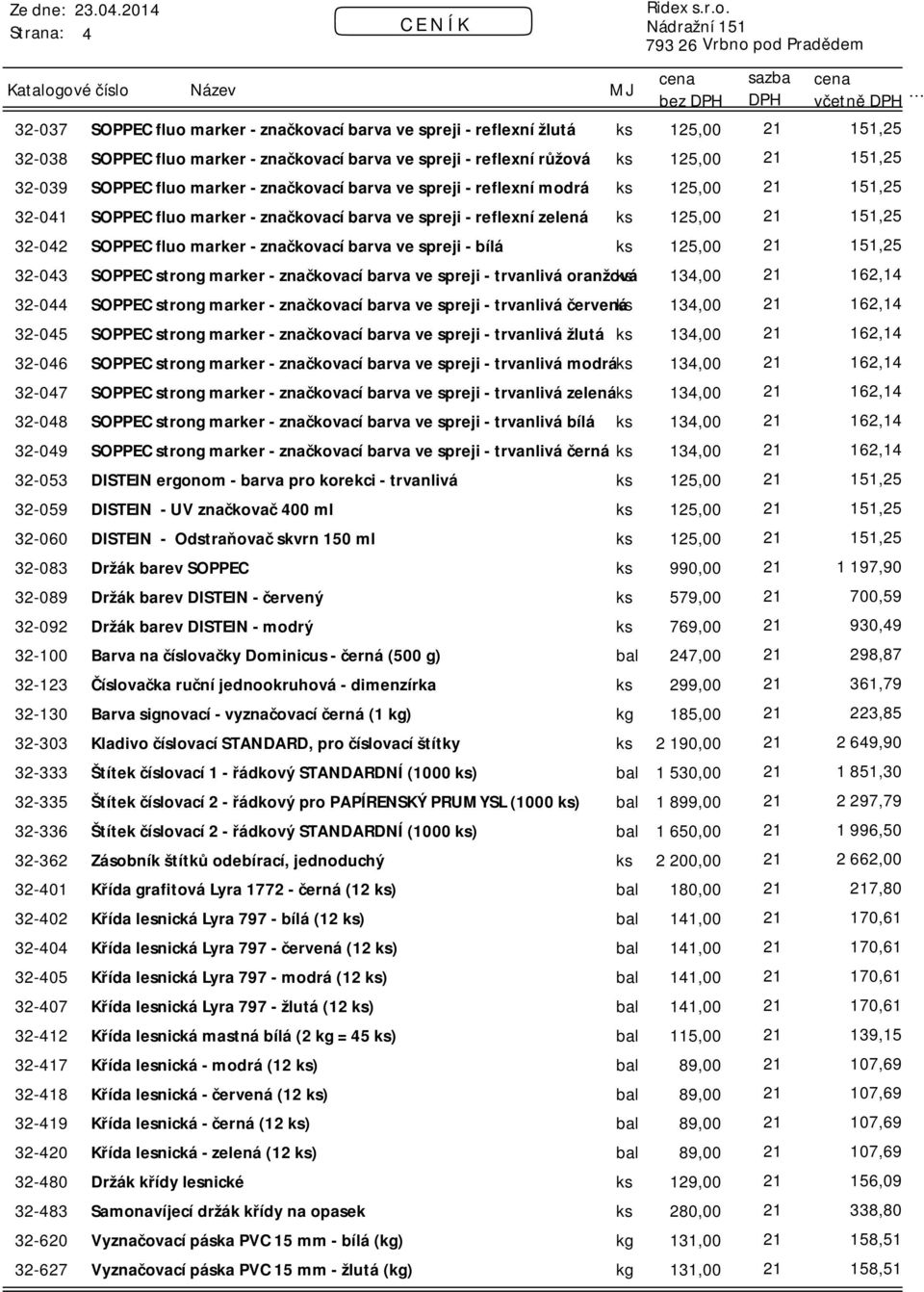 značkovací barva ve spreji - trvanlivá oranžová ks 134,00 21 162,14 32-044 SOPPEC strong marker - značkovací barva ve spreji - trvanlivá červená ks 134,00 21 162,14 32-045 SOPPEC strong marker -