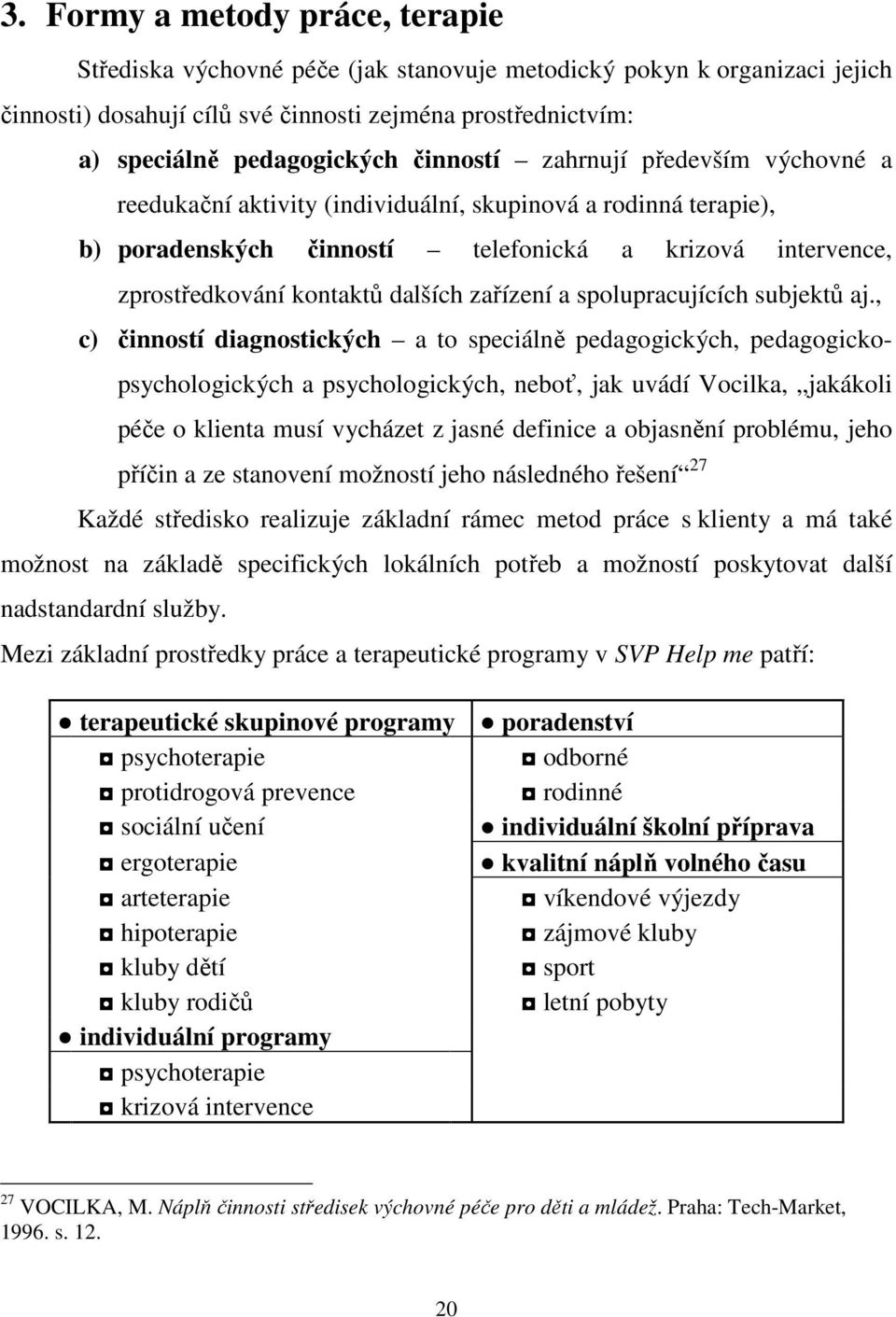 zařízení a spolupracujících subjektů aj.