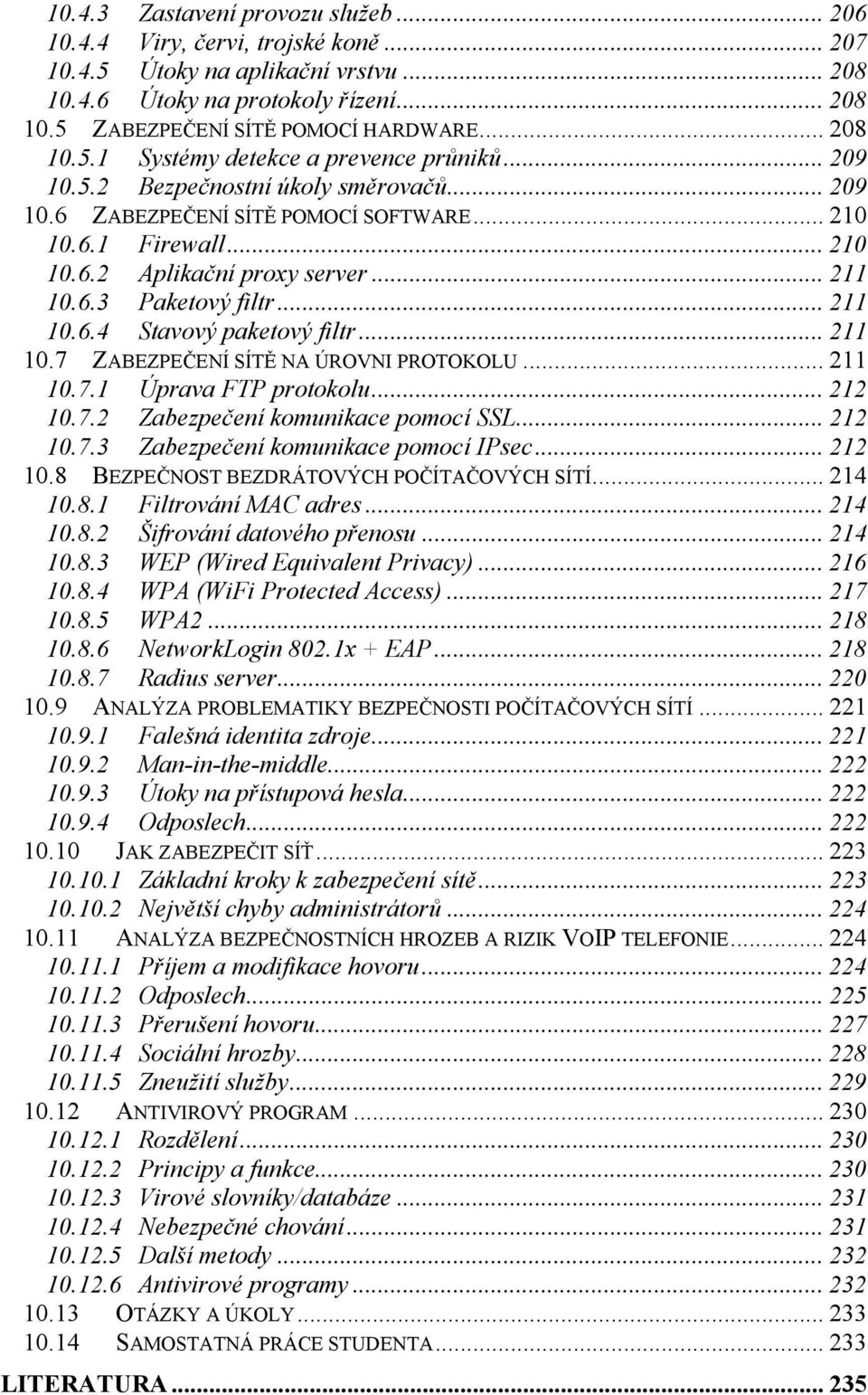 .. 211 10.6.3 Paketový filtr... 211 10.6.4 Stavový paketový filtr... 211 10.7 ZABEZPEČENÍ SÍTĚ NA ÚROVNI PROTOKOLU... 211 10.7.1 Úprava FTP protokolu... 212 10.7.2 Zabezpečení komunikace pomocí SSL.