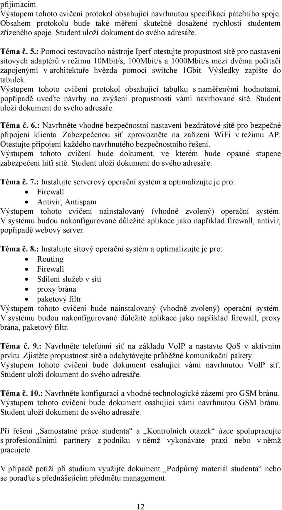 : Pomocí testovacího nástroje Iperf otestujte propustnost sítě pro nastavení sítových adaptérů v režimu 10Mbit/s, 100Mbit/s a 1000Mbit/s mezi dvěma počítači zapojenými v architektuře hvězda pomocí