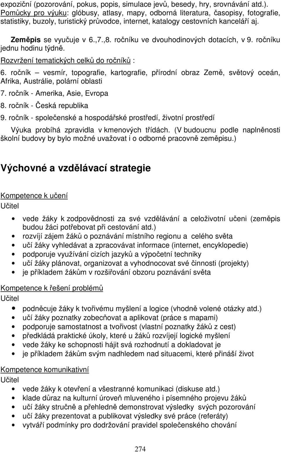 ročníku ve dvouhodinových dotacích, v 9. ročníku jednu hodinu týdně. Rozvržení tematických celků do ročníků : 6.