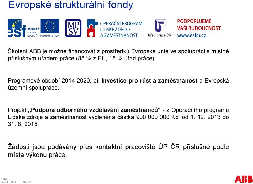 Projekt Podpora odborného vzdělávání zaměstnanců - z Operačního programu Lidské zdroje a zaměstnanost vyčleněna částka 900 000 000