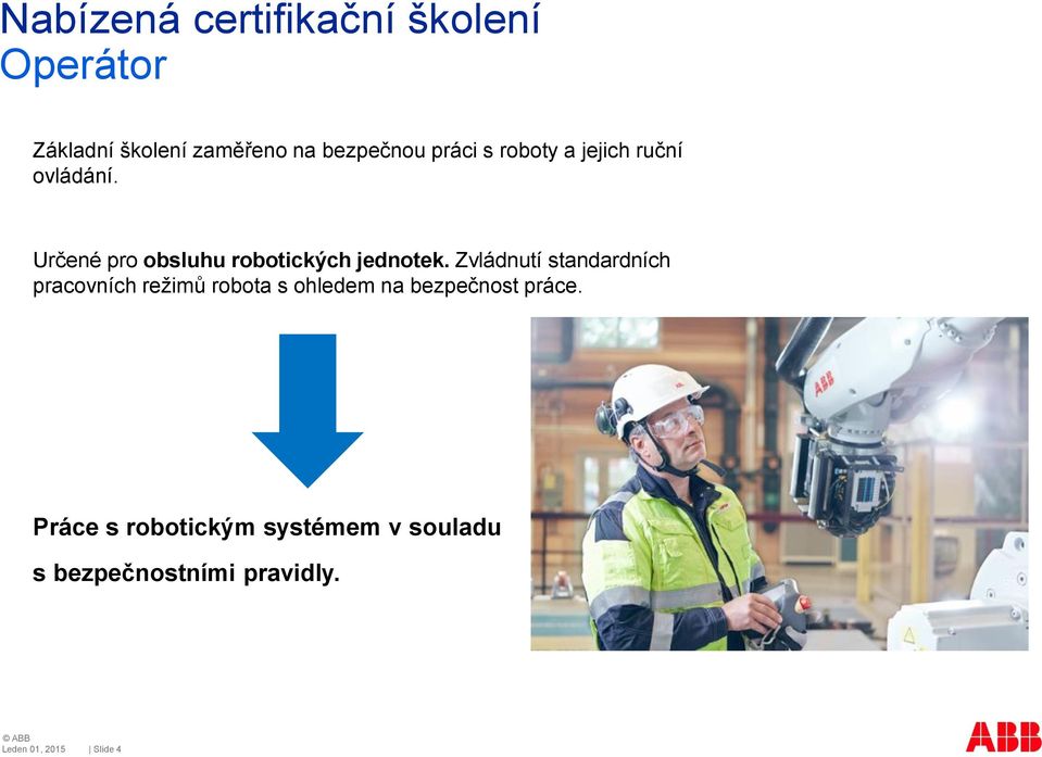 Určené pro obsluhu robotických jednotek.