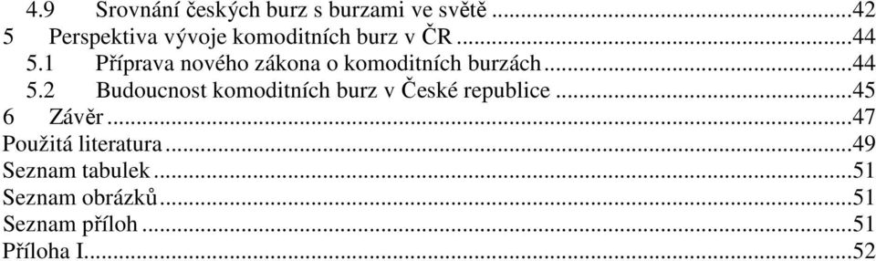 1 Příprava nového zákona o komoditních burzách...44 5.