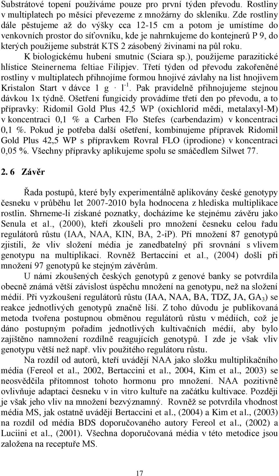 živinami na půl roku. K biologickému hubení smutnic (Sciara sp.), použijeme parazitické hlístice Steinernema feltiae Filipjev.