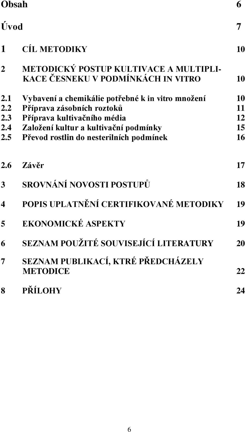 4 Založení kultur a kultivační podmínky 15 2.5 Převod rostlin do nesterilních podmínek 16 2.