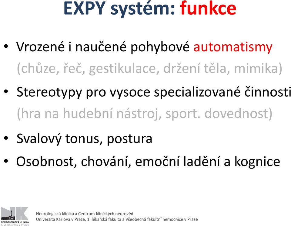 vysoce specializované činnosti (hra na hudební nástroj, sport.