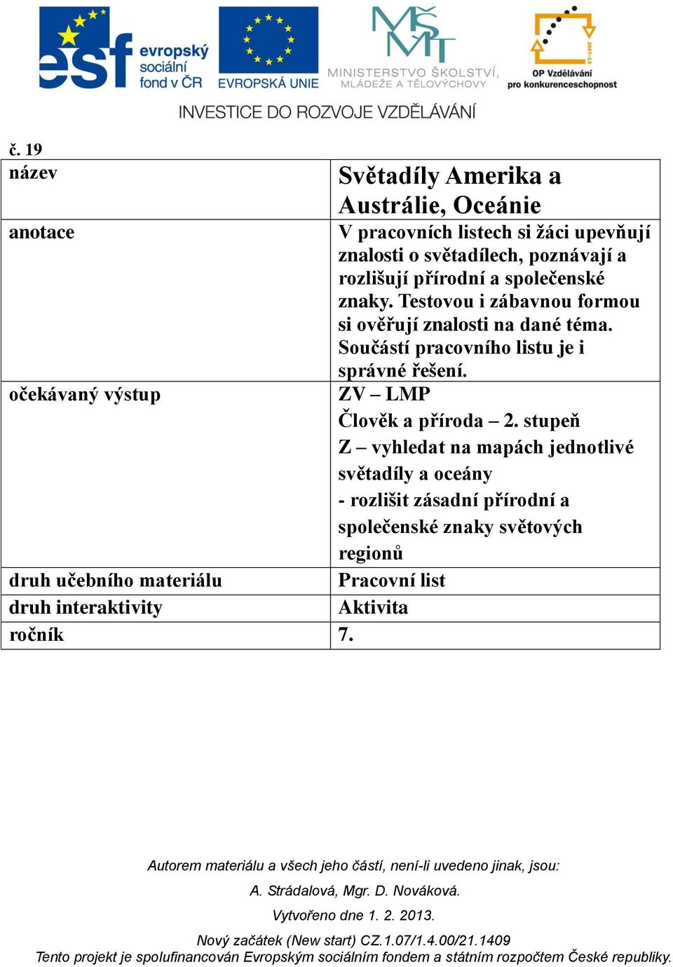 přírodní a společenské znaky. Testovou i zábavnou formou si ověřují znalosti na dané téma.