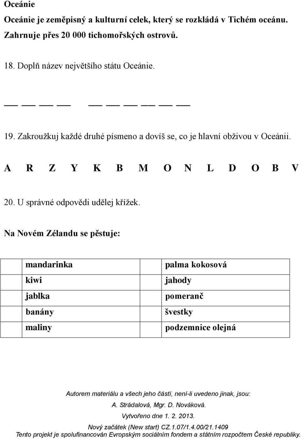 Zakroužkuj každé druhé písmeno a dovíš se, co je hlavní obživou v Oceánii. A R Z Y K B M O N L D O B V 20.