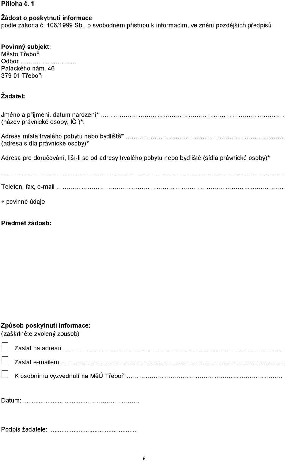 46 379 01 Třeboň Žadatel: Jméno a příjmení, datum narození*. (název právnické osoby, IČ )*: Adresa místa trvalého pobytu nebo bydliště*.