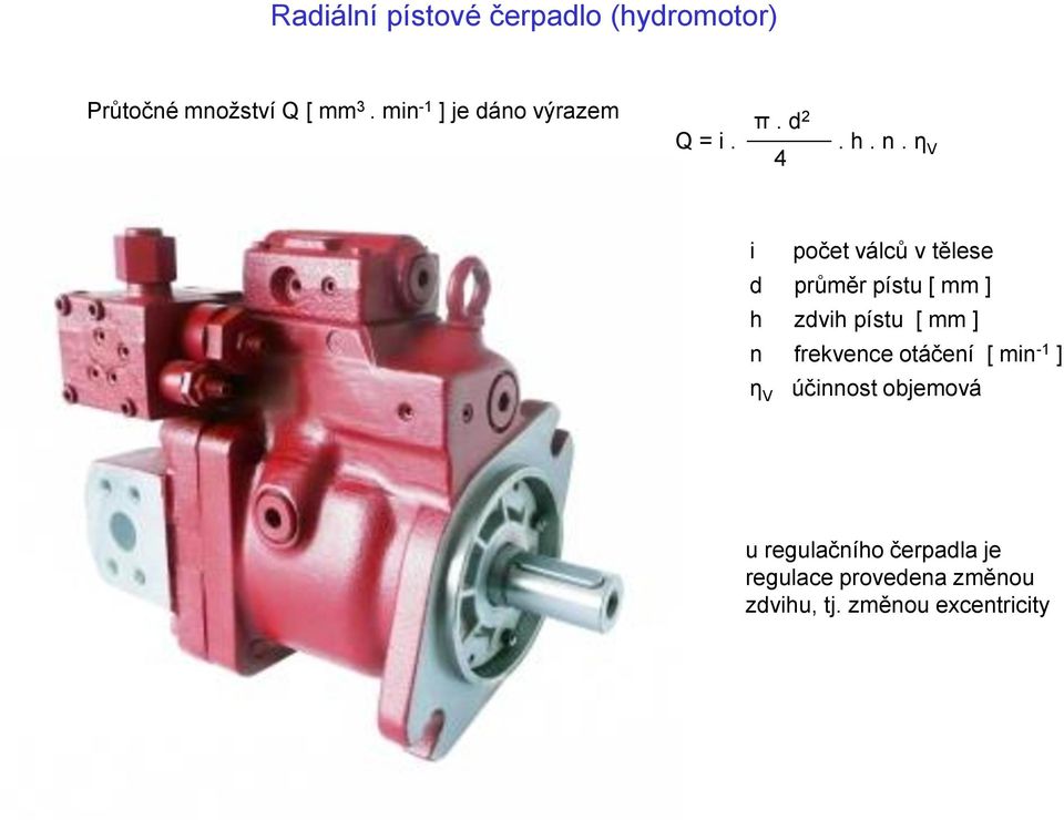 η V i počet válců v tělese d průměr pístu [ mm ] h zdvih pístu [ mm ] n