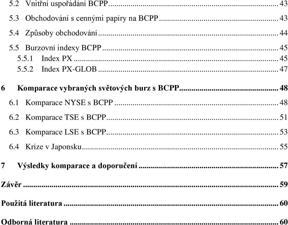 .. 47 6 Komparace vybraných světových burz s BCPP... 48 6.1 Komparace NYSE s BCPP... 48 6.2 Komparace TSE s BCPP.