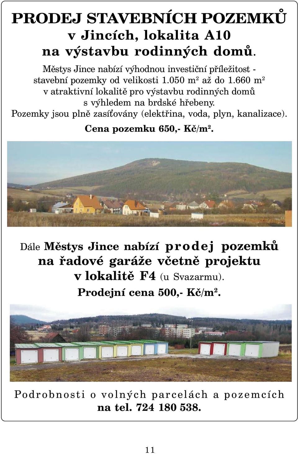 660 m 2 v atraktivní lokalitě pro výstavbu rodinných domů s výhledem na brdské hřebeny.