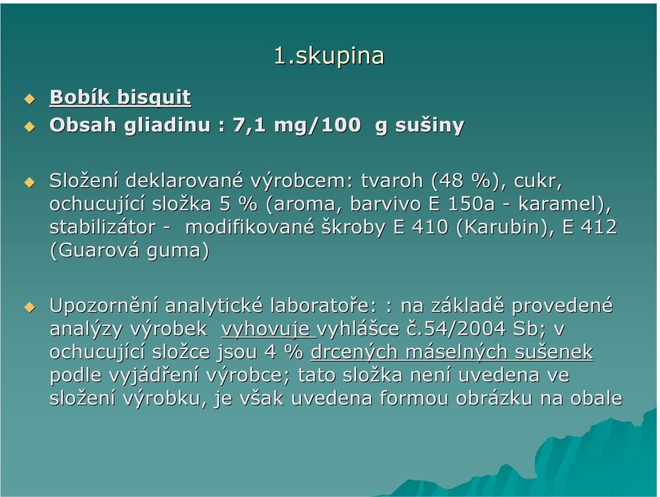 analytické laboratoře: : na základz kladě provedené analýzy výrobek vyhovuje vyhláš ášce č.