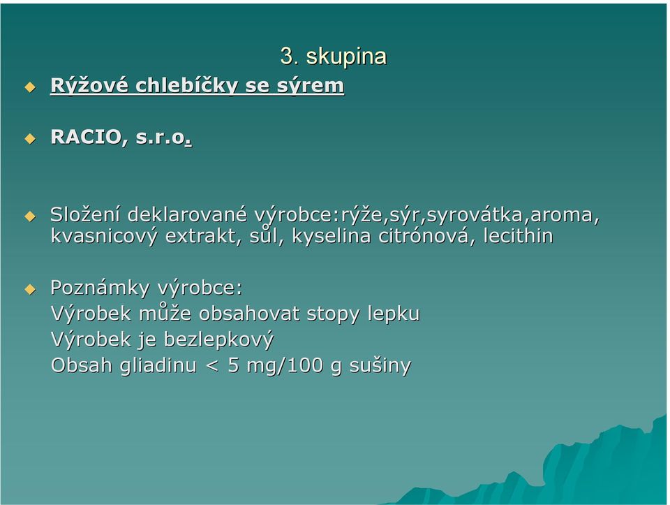 rýže,sýr,syrovátka,aroma, kvasnicový extrakt, t, sůl, kyselina citrónov