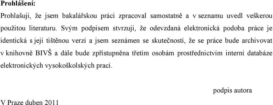 Svým podpisem stvrzuji, ţe odevzdaná elektronická podoba práce je identická s její tištěnou verzí a jsem