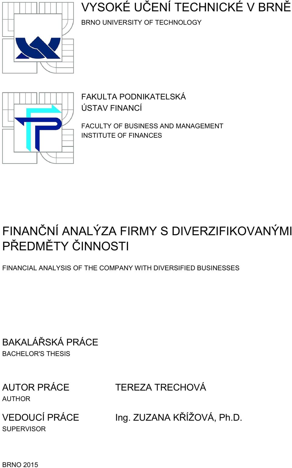 PŘEDMĚTY ČINNOSTI FINANCIAL ANALYSIS OF THE COMPANY WITH DIVERSIFIED BUSINESSES BAKALÁŘSKÁ PRÁCE