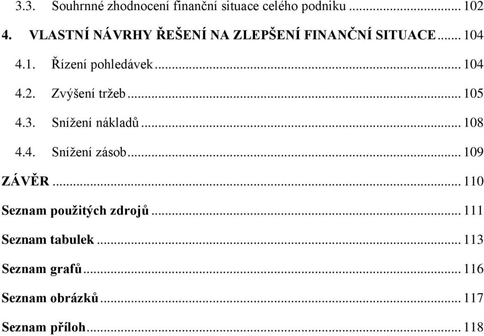 Zvýšení tržeb... 105 4.3. Snížení nákladů... 108 4.4. Snížení zásob... 109 ZÁVĚR.