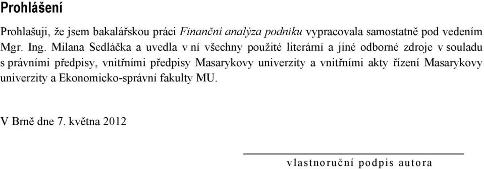 Milana Sedláčka a uvedla v ní všechny použité literární a jiné odborné zdroje v souladu s právními