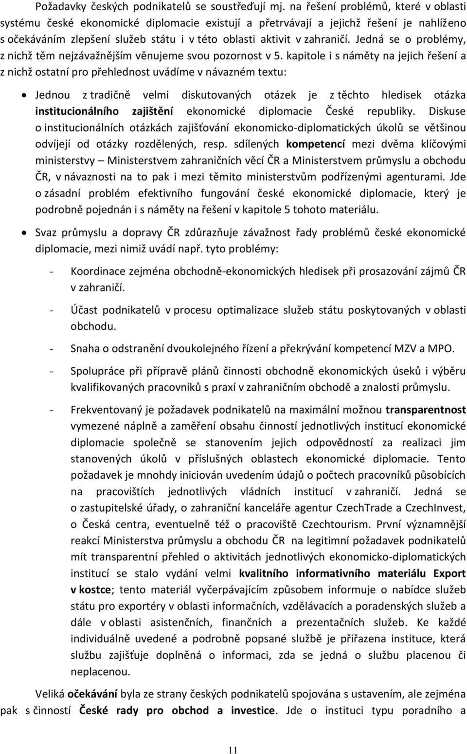 Jedná se o problémy, z nichž těm nejzávažnějším věnujeme svou pozornost v 5.